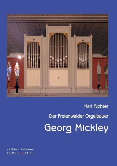 Karl Richter: Der Freienwalder Orgelbauer Georg Mickley, Buch