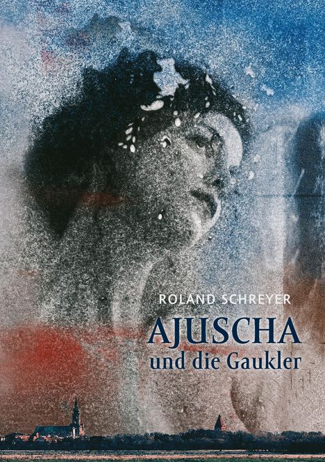 Roland Schreyer: Ajuscha und die Gaukler, Buch