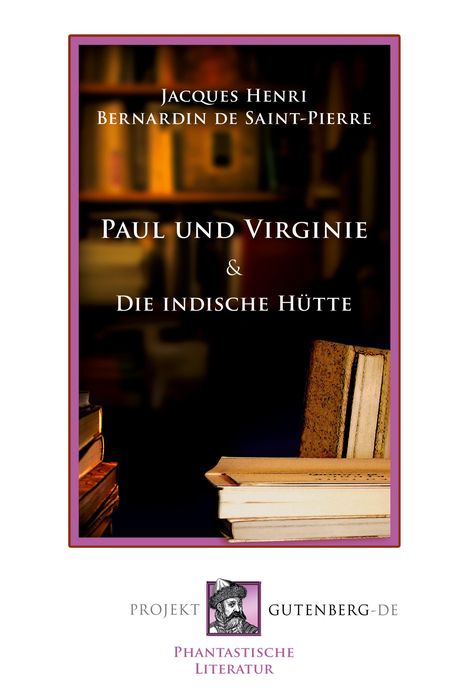 Jacques Henri Bernardin De Saint-Pierre: Paul und Virginie und Die indische Hütte, Buch