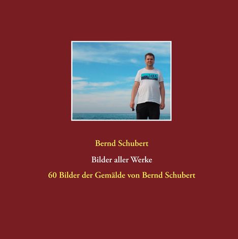 Bernd Schubert: Bilder aller Werke, Buch