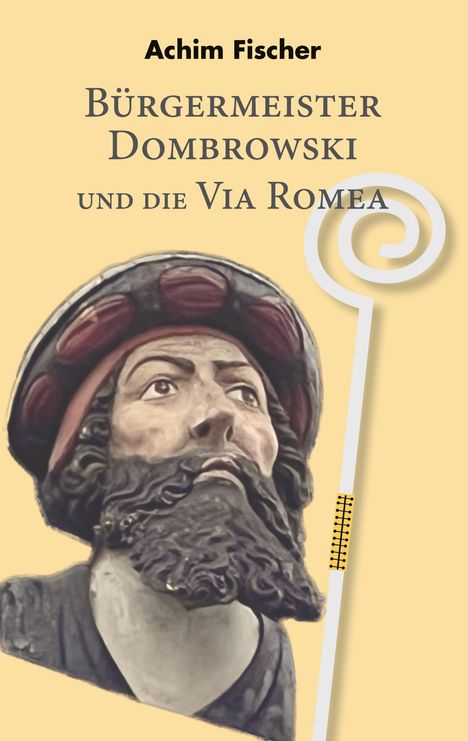 Achim Fischer: Bürgermeister Dombrowski und die Via Romea, Buch