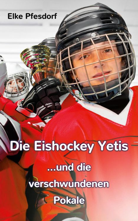 Elke Pfesdorf: Die Eishockey Yetis ...und die verschwundenen Pokale, Buch