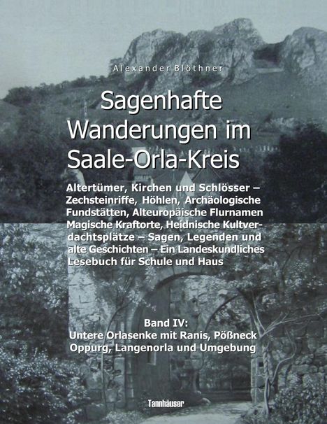 Alexander Blöthner: Sagenhafte Wanderungen im Saale-Orla-Kreis - Schlösser, Höhenburgen, Rittergüter, Kirchen, Keltische Orts- und Flurnamen, Zechsteinhöhlen, Archäologische Fundstätten, Magische Kraftorte, Heidnische Kultplätze, Buch