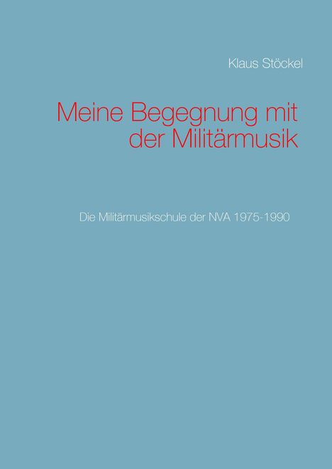 Klaus Stöckel: Meine Begegnung mit der Militärmusik, Buch
