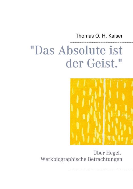 Thomas O. H. Kaiser: "Das Absolute ist der Geist.", Buch