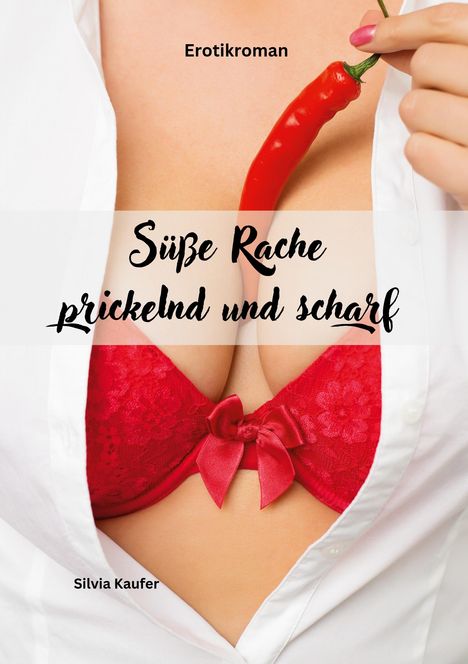 Silvia Kaufer: Süße Rache, prickelnd und scharf, Buch