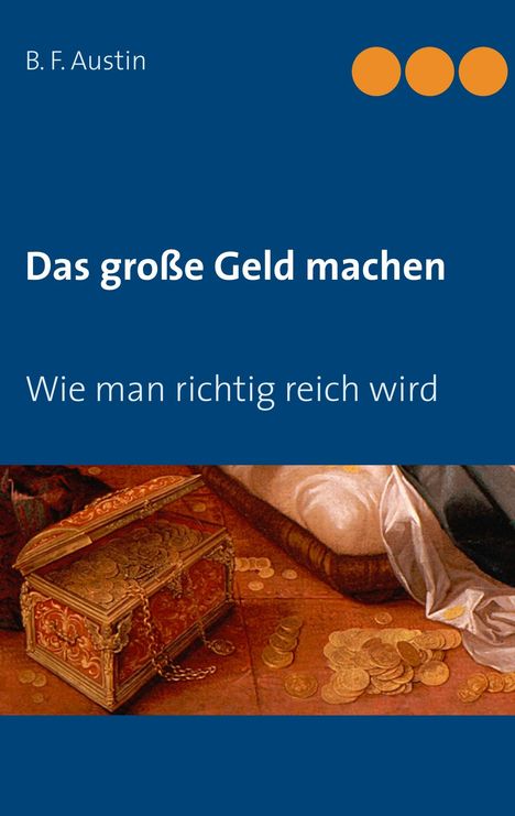 B. F. Austin: Das große Geld machen! Wie man richtig reich wird., Buch