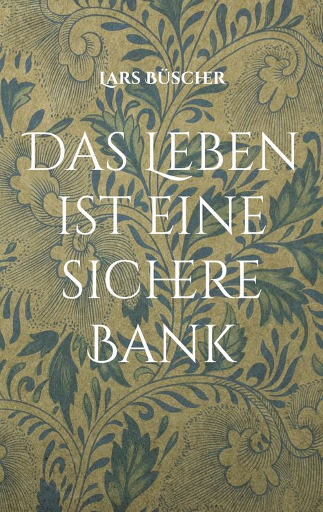 Lars Büscher: Das Leben ist eine sichere Bank, Buch