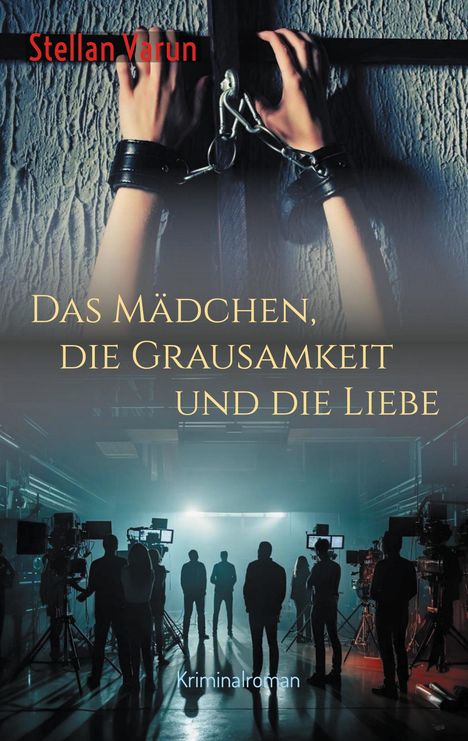 Stellan Varun: Das Mädchen, die Grausamkeit und die Liebe, Buch