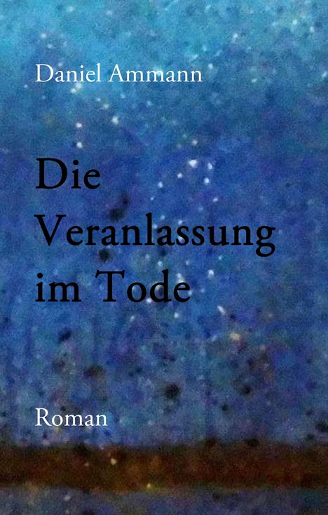 Daniel Ammann: Die Veranlassung im Tode, Buch