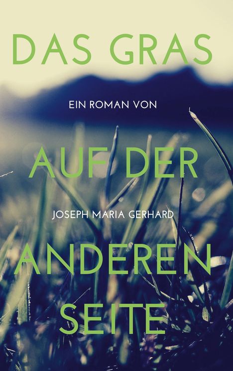 Joseph Maria Gerhard: Das Gras auf der anderen Seite, Buch