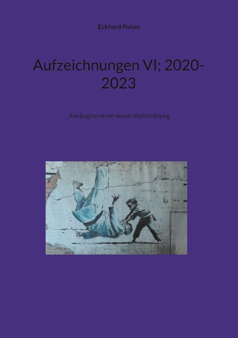 Eckhard Polzer: Aufzeichnungen VI; 2020-2023, Buch