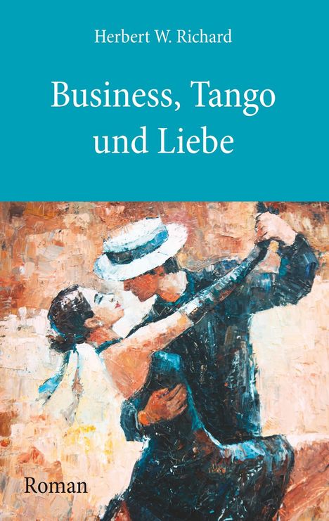 Herbert W. Richard: Business, Tango und Liebe, Buch