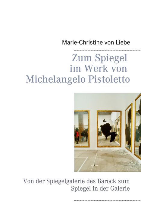 Marie-Christine von Liebe: Zum Spiegel im Werk von Michelangelo Pistoletto, Buch