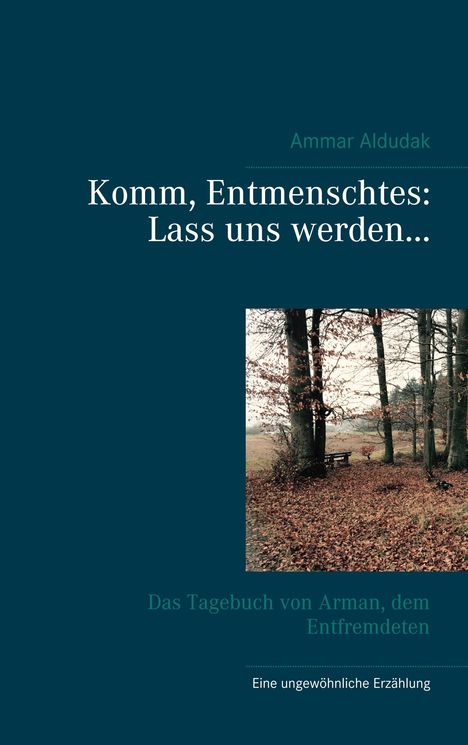 Ammar Aldudak: Komm, Entmenschtes: Lass uns werden ..., Buch