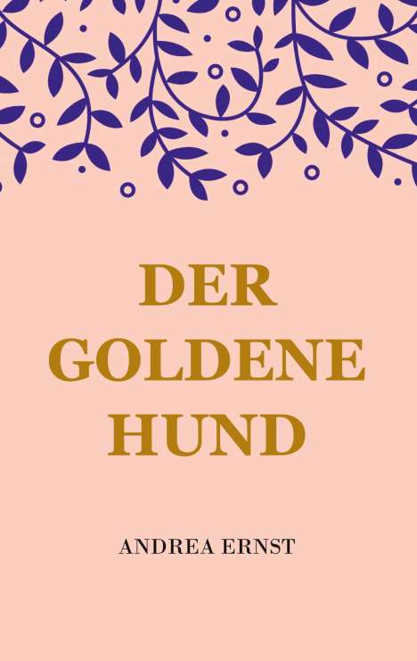 Andrea Ernst: Der Goldene Hund, Buch
