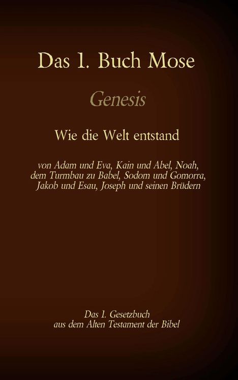 Martin Luther (1483-1546): Das 1. Buch Mose, Genesis, das 1. Gesetzbuch aus der Bibel - Wie die Welt entstand, Buch