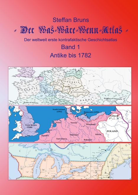 Steffan Bruns: Der Was-Wäre-Wenn-Atlas - Band 1 - Antike bis 1782, Buch