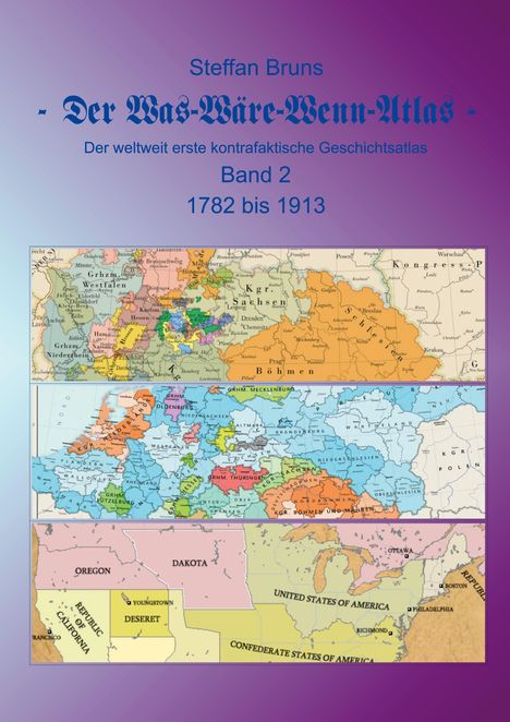 Steffan Bruns: Der Was-Wäre-Wenn-Atlas - Band 2 - 1782 bis 1913, Buch