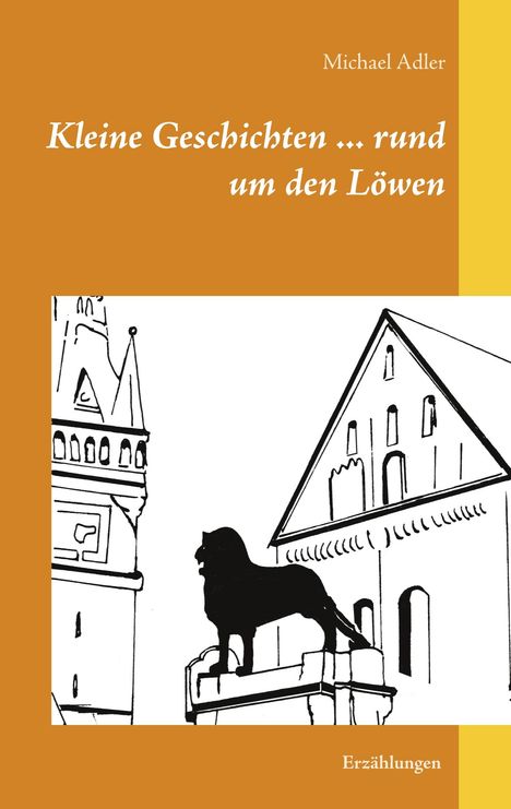 Michael Adler: Adler, M: Kleine Geschichten ... rund um den Löwen, Buch