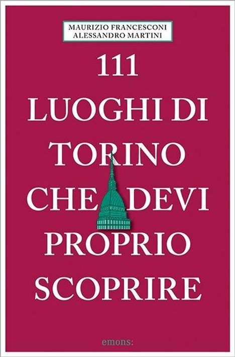 Alessandro Martini: 111 luoghi di Torino che devi proprio scoprire, Buch