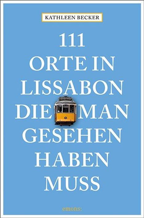 Kathleen Becker: 111 Orte in Lissabon, die man gesehen haben muss, Buch