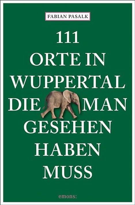 Fabian Pasalk: Pasalk, F: 111 Orte in Wuppertal, die man gesehen haben muss, Buch