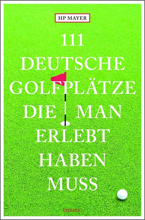 Hans-Peter Joseph Mayer: 111 deutsche Golfplätze, die man erlebt haben muss, Buch