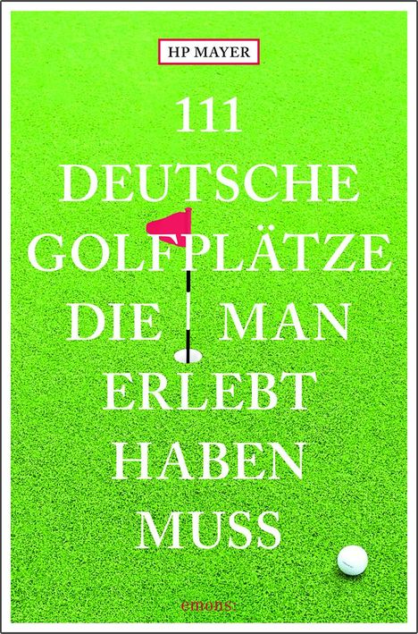 Hans-Peter Joseph Mayer: 111 deutsche Golfplätze, die man erlebt haben muss, Buch