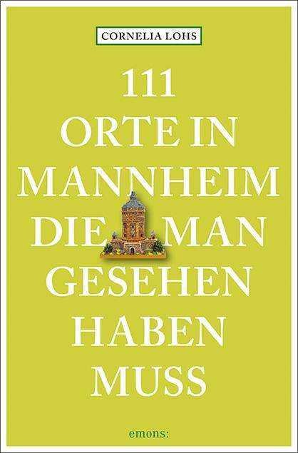 Cornelia Lohs: 111 Orte in Mannheim, die man gesehen haben muss, Buch
