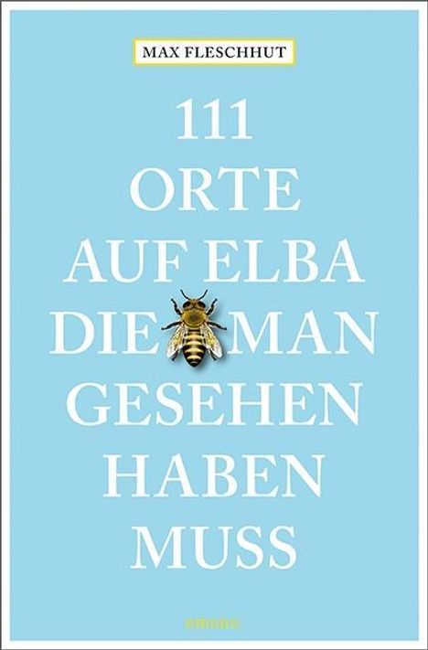 Max Fleschhut: 111 Orte auf Elba, die man gesehen haben muss, Buch
