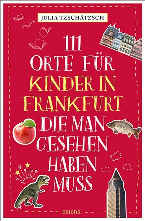 Julia Tzschätzsch: 111 Orte für Kinder in Frankfurt, die man gesehen haben muss, Buch