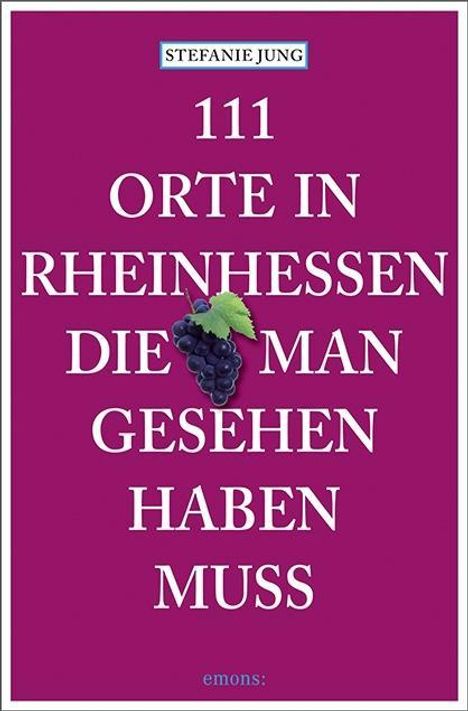 Stefanie Jung: Jung, S: 111 Orte in Rheinhessen, die man gesehen haben muss, Buch