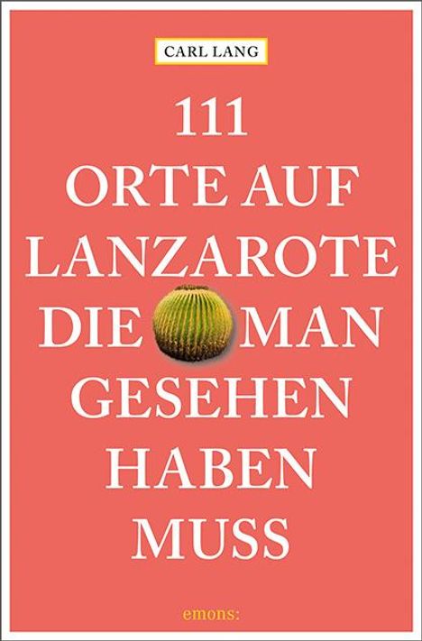 Carl Lang: 111 Orte auf Lanzarote, die man gesehen haben muss, Buch