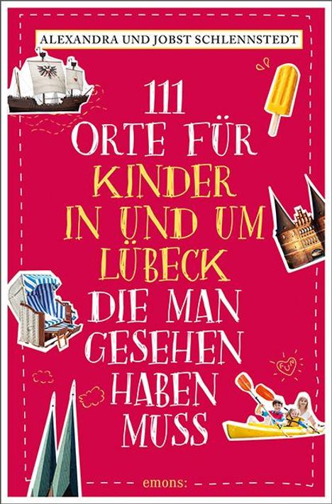 Alexandra Schlennstedt: 111 Orte für Kinder in und um Lübeck, die man gesehen haben muss, Buch