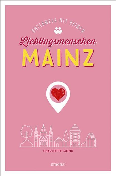 Charlotte Mohs: Mainz. Unterwegs mit deinen Lieblingsmenschen, Buch