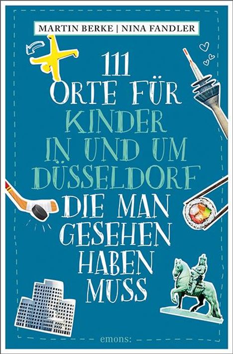 Martin Berke: 111 Orte für Kinder in und um Düsseldorf, die man gesehen haben muss, Buch