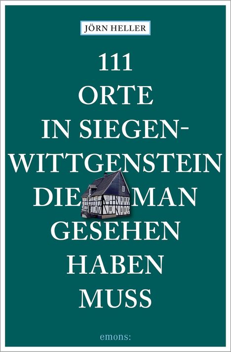 Jörn Heller: 111 Orte in Siegen-Wittgenstein, die man gesehen haben muss, Buch