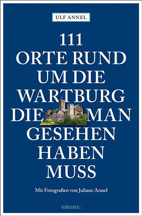 Ulf Annel: 111 Orte rund um die Wartburg, die man gesehen haben muss, Buch