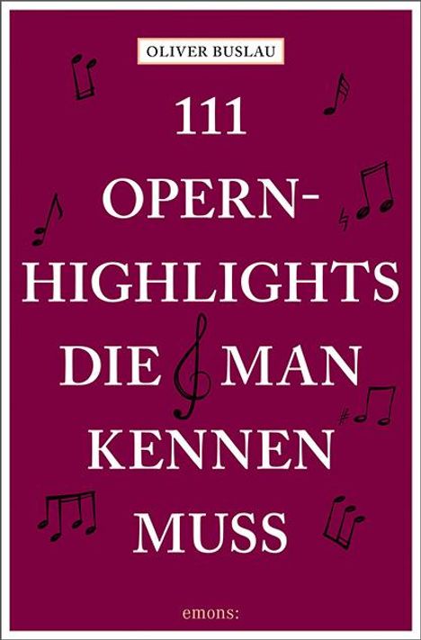 Oliver Buslau: 111 Opernhighlights, die man kennen muss, Buch