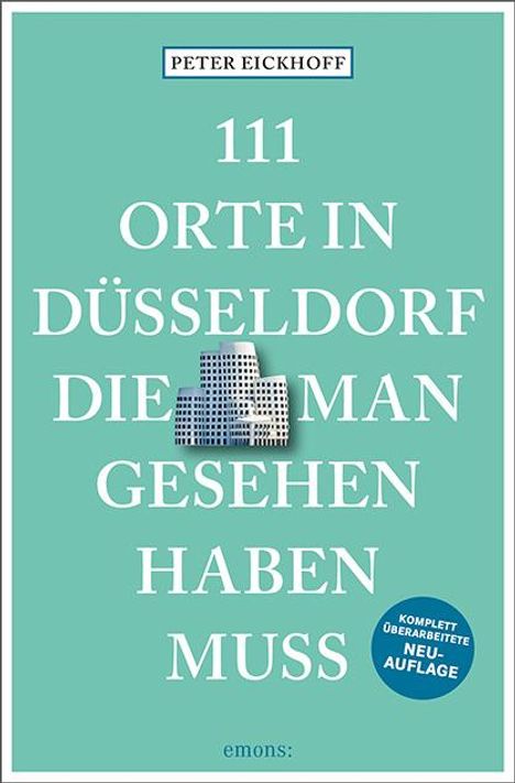 Peter Eickhoff: 111 Orte in Düsseldorf, die man gesehen haben muss, Buch