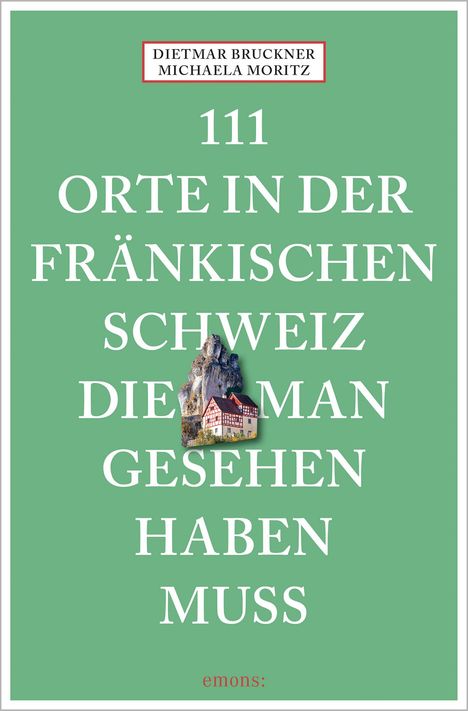 Dietmar Bruckner: 111 Orte in der Fränkischen Schweiz, die man gesehen haben muss, Buch