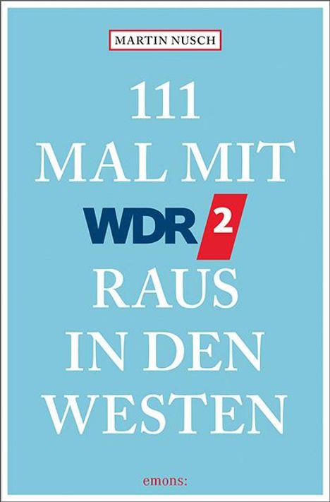 Martin Nusch: Nusch, M: 111 Mal mit WDR 2 raus in den Westen, Buch