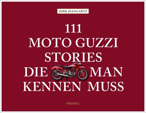 Dirk Mangartz: 111 Moto Guzzi-Stories, die man kennen muss, Buch