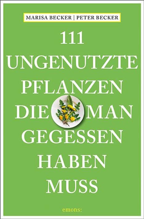 Marisa Becker: 111 ungenutzte Pflanzen, die man gegessen haben muss, Buch