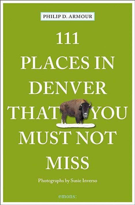 Philip Armour: 111 Places in Denver That You Must Not Miss, Buch