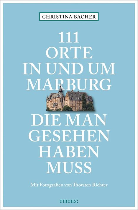 Christina Bacher: 111 Orte in und um Marburg, die man gesehen haben muss, Buch