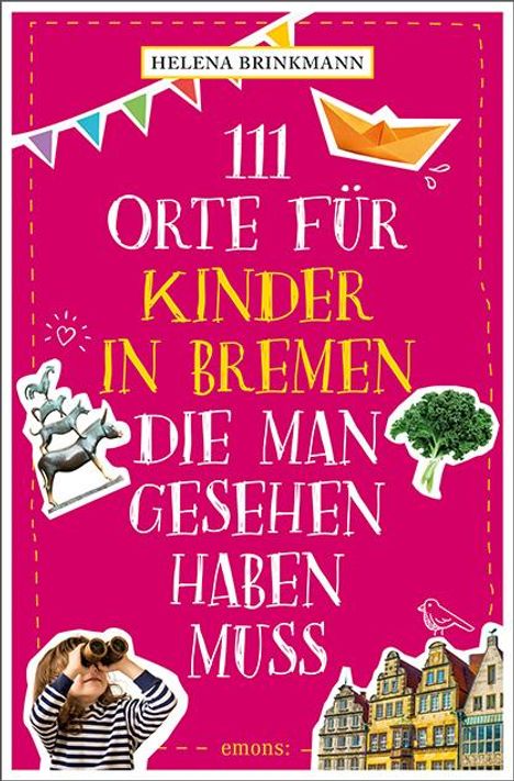 Helena Brinkmann: Brinkmann, H: 111 Orte für Kinder in Bremen, die man gesehen, Buch