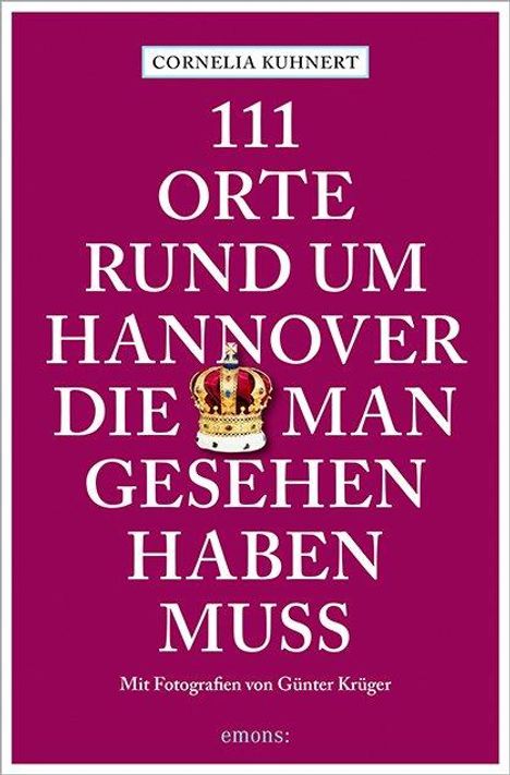 Cornelia Kuhnert: 111 Orte rund um Hannover, die man gesehen haben muss, Buch