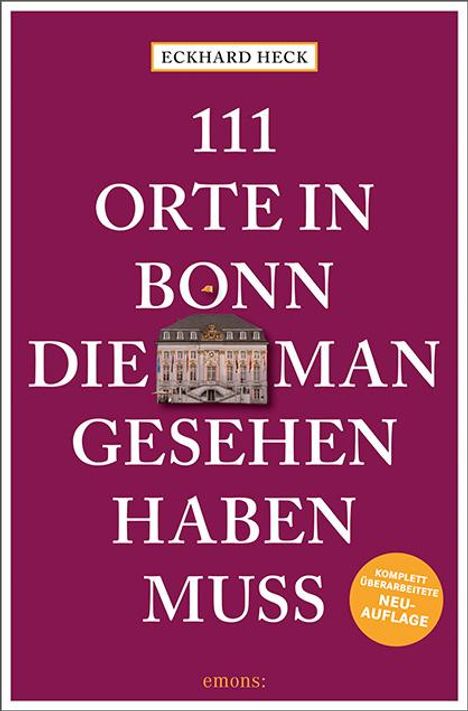 Eckhard Heck: 111 Orte in Bonn, die man gesehen haben muss, Buch